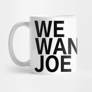 #WeWantJoe We Want Joe Mug